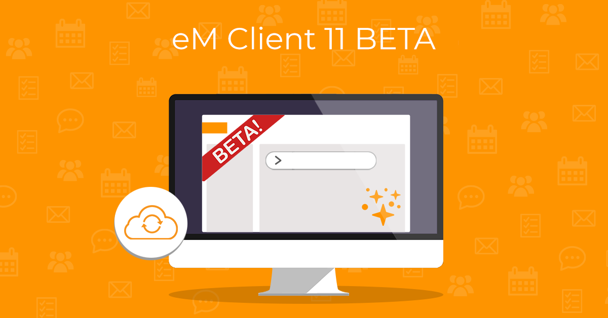 Come test eM Client 11 BETA!